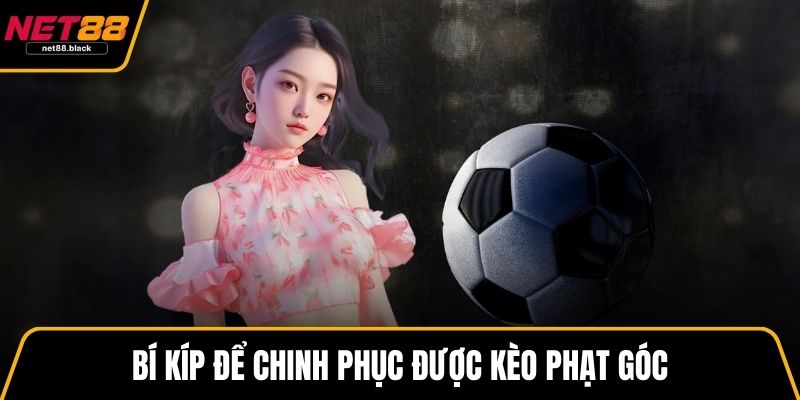 Bí kíp để chinh phục được kèo phạt góc