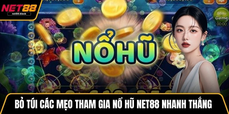 Bỏ túi các mẹo tham gia nổ hũ NET88 nhanh thắng 