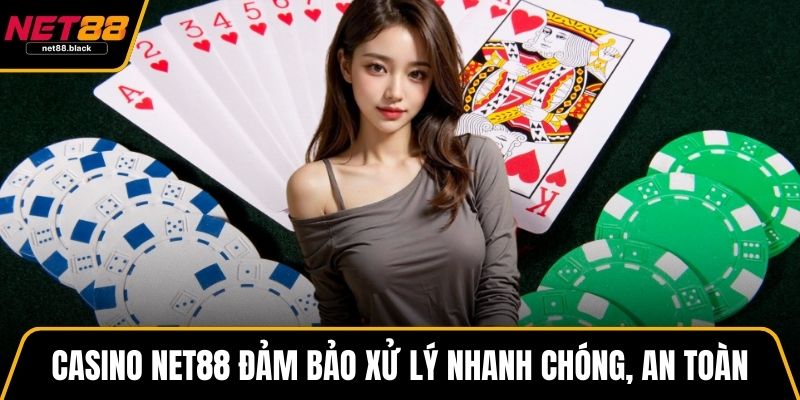 Casino NET88 đảm bảo xử lý nhanh chóng, an toàn