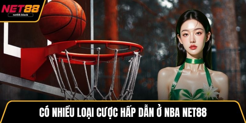 Có nhiều loại cược hấp dẫn ở NBA NET88