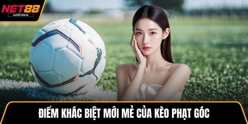 Điểm khác biệt mới mẻ của kèo phạt góc