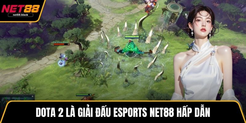 Dota 2 là giải đấu Esports NET88 hấp dẫn