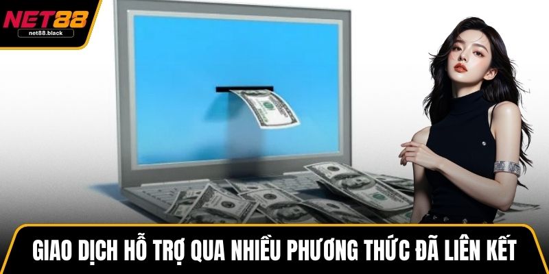 Giao dịch hỗ trợ qua nhiều phương thức đã liên kết với nhà cái