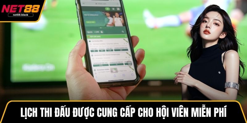 Lịch thi đấu được cung cấp cho hội viên miễn phí