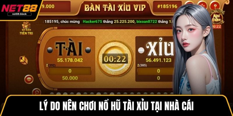 Lý do nên chơi nổ hũ tài xỉu tại nhà cái