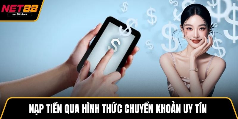 Nạp tiền qua hình thức chuyển khoản uy tín qua ngân hàng