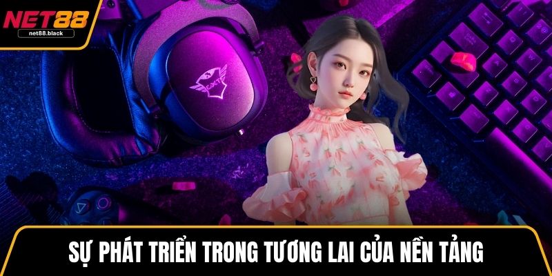 Sự phát triển trong tương lai của nền tảng