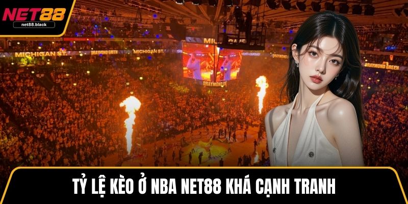 Tỷ lệ kèo ở NBA NET88 khá cạnh tranh